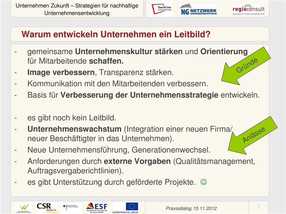 Gründe - es gibt noch kein Leitbild. - Unternehmenswachstum (Integration einer neuen Firma/ neuer Beschäftigter in das Unternehmen).