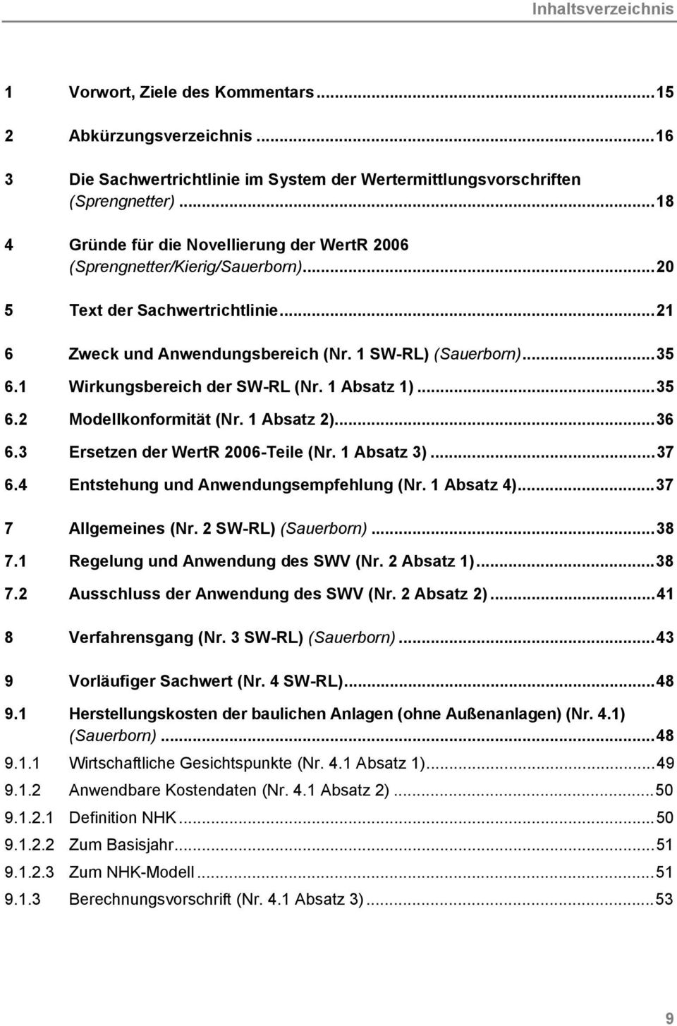 1 Wirkungsbereich der SW-RL (Nr. 1 Absatz 1)...35 6.2 Modellkonformität (Nr. 1 Absatz 2)...36 6.3 Ersetzen der WertR 2006-Teile (Nr. 1 Absatz 3)...37 6.4 Entstehung und Anwendungsempfehlung (Nr.