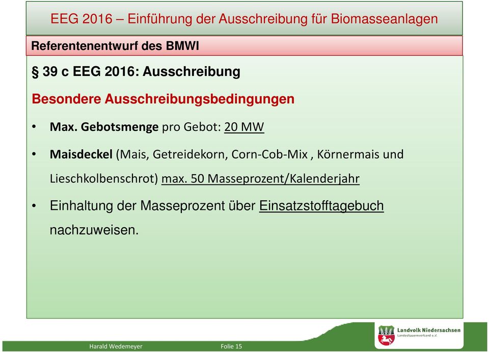 Gebotsmenge pro Gebot: 20 MW Maisdeckel (Mais, Getreidekorn, Corn-Cob-Mix, Körnermais und