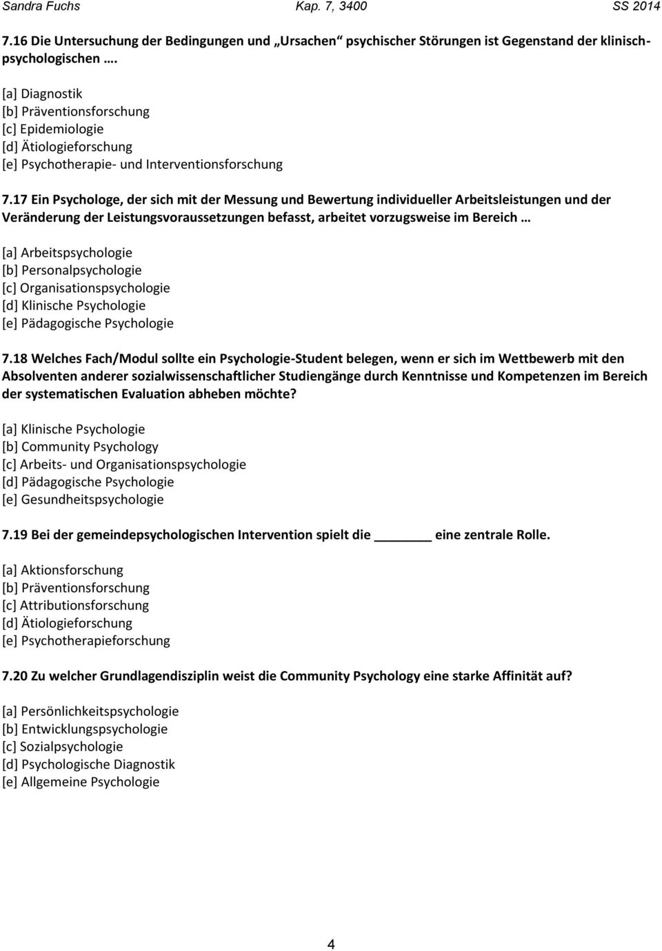 17 Ein Psychologe, der sich mit der Messung und Bewertung individueller Arbeitsleistungen und der Veränderung der Leistungsvoraussetzungen befasst, arbeitet vorzugsweise im Bereich [a]