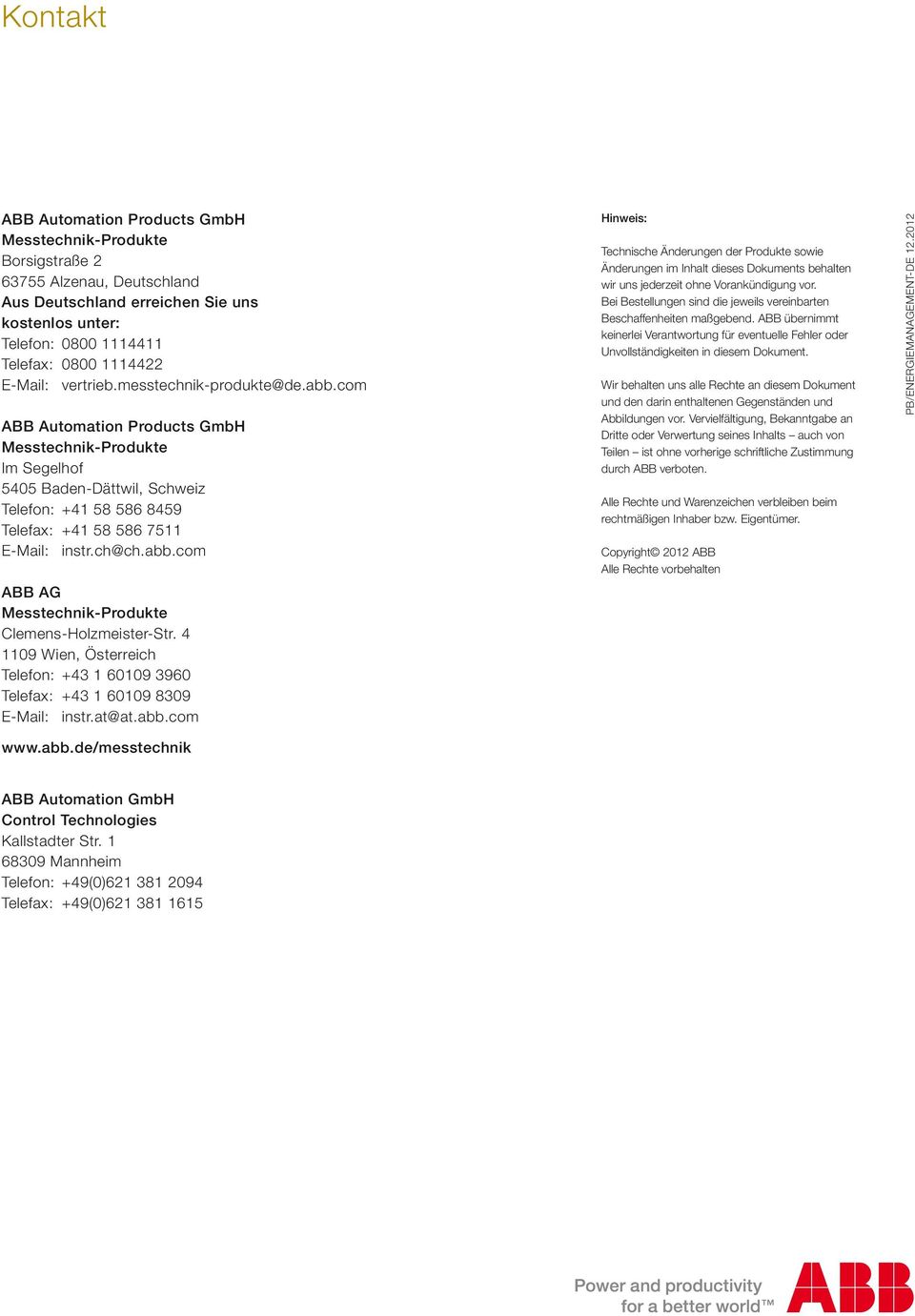 com ABB Automation Products GmbH Messtechnik-Produkte Im Segelhof 5405 Baden-Dättwil, Schweiz Telefon: +41 58 586 8459 Telefax: +41 58 586 7511 E-Mail: instr.ch@ch.abb.