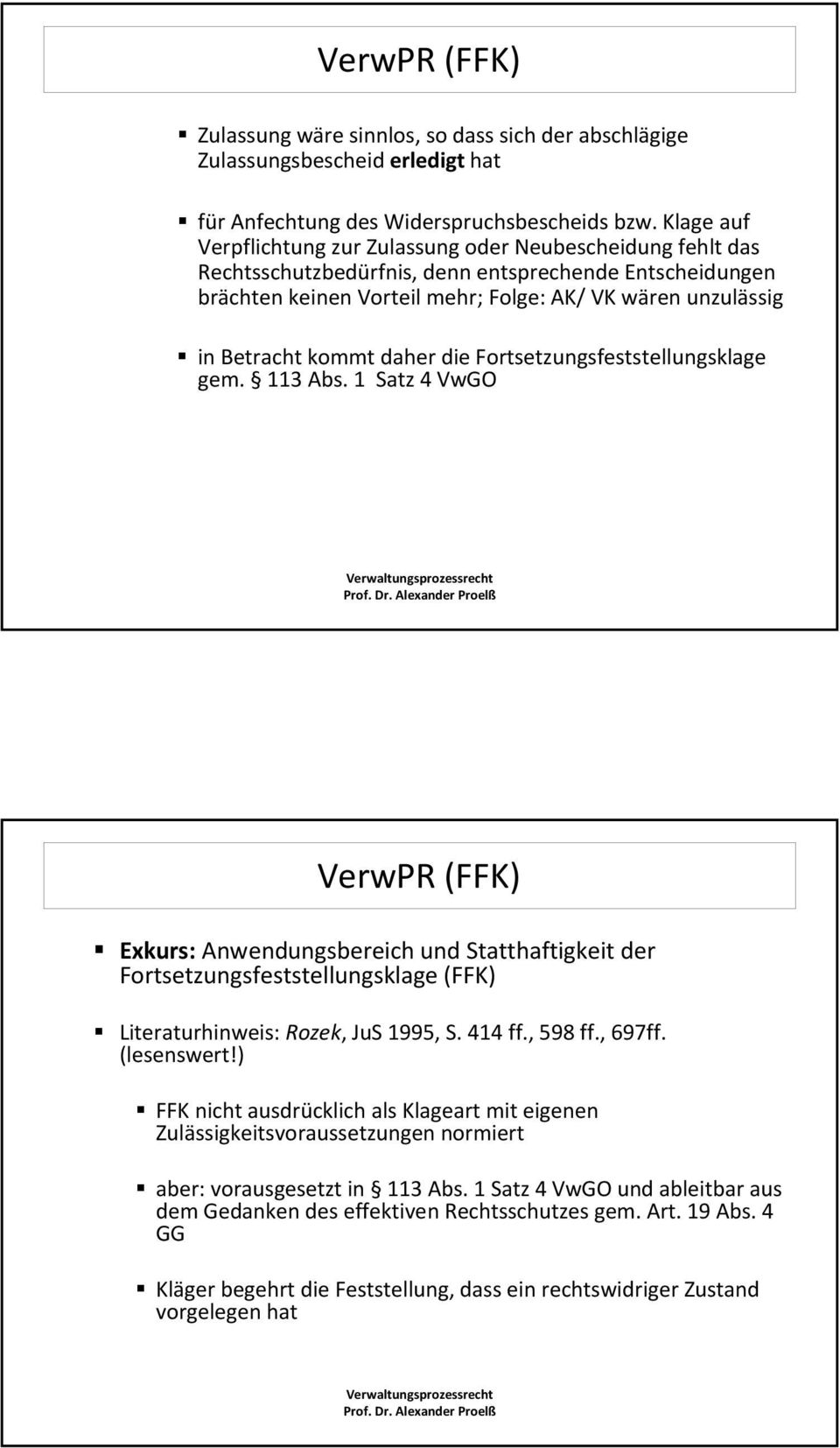 kommt daher die Fortsetzungsfeststellungsklage gem. 113 Abs. 1 Satz 4 VwGO Exkurs: Anwendungsbereich und Statthaftigkeit der Fortsetzungsfeststellungsklage (FFK) Literaturhinweis: Rozek, JuS 1995, S.