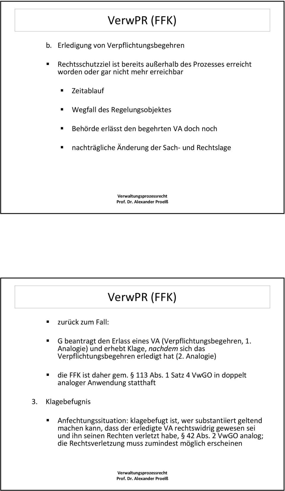 Analogie) und erhebt Klage, nachdemsich das Verpflichtungsbegehren erledigt hat (2. Analogie) die FFK ist daher gem. 113 Abs. 1 Satz 4 VwGO in doppelt analoger Anwendung statthaft 3.