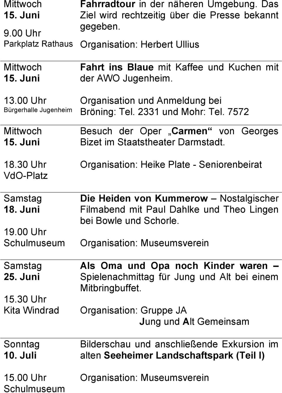 Organisation: Herbert Ullius Fahrt ins Blaue mit Kaffee und Kuchen mit der AWO Jugenheim. Organisation und Anmeldung bei Bröning: Tel. 2331 und Mohr: Tel.