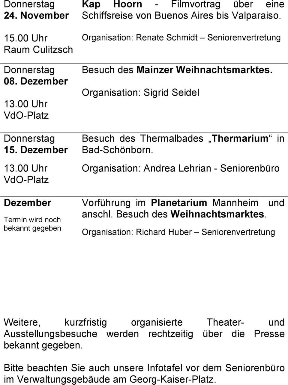 Organisation: Andrea Lehrian - Seniorenbüro Vorführung im Planetarium Mannheim und anschl. Besuch des Weihnachtsmarktes.