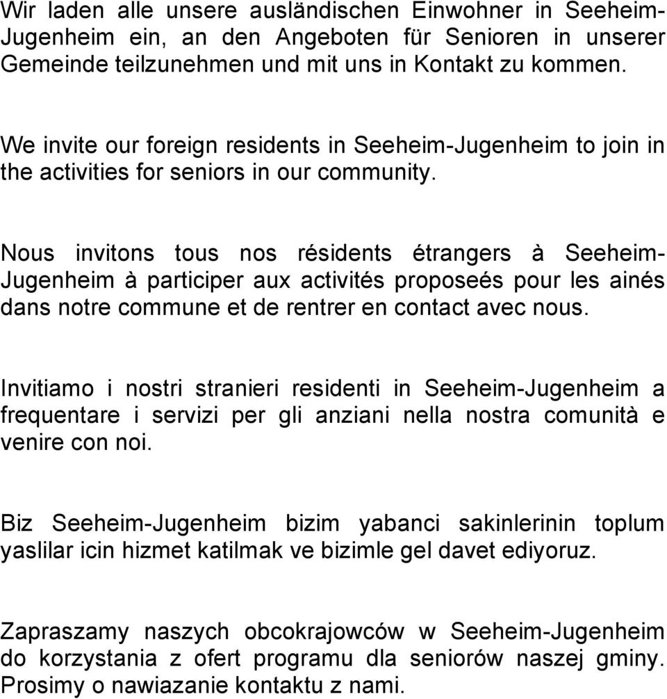 Nous invitons tous nos résidents étrangers à Seeheim- Jugenheim à participer aux activités proposeés pour les ainés dans notre commune et de rentrer en contact avec nous.