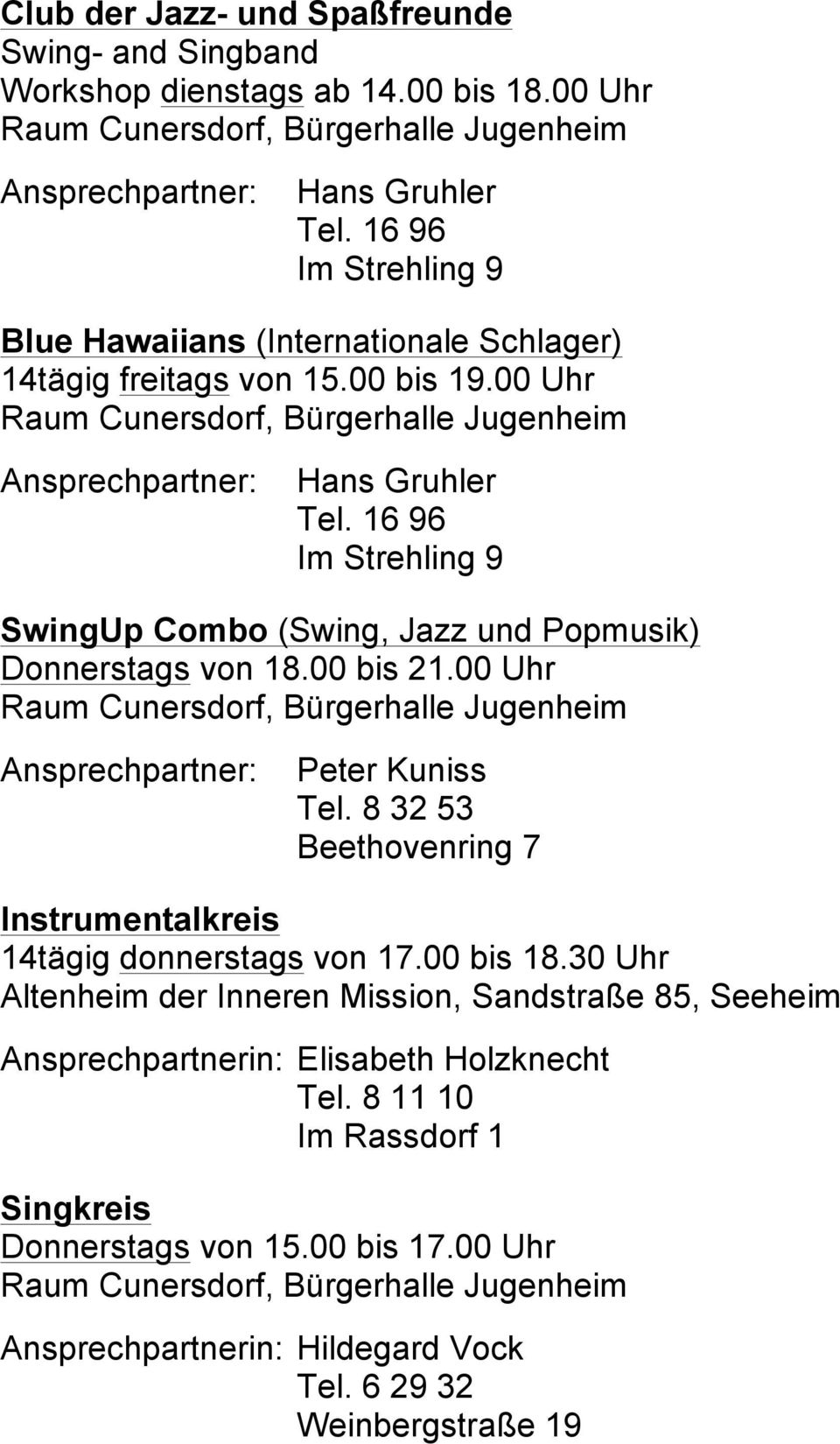 16 96 Im Strehling 9 SwingUp Combo (Swing, Jazz und Popmusik) s von 18.00 bis 21.00 Uhr Raum Cunersdorf, Bürgerhalle Jugenheim Ansprechpartner: Peter Kuniss Tel.