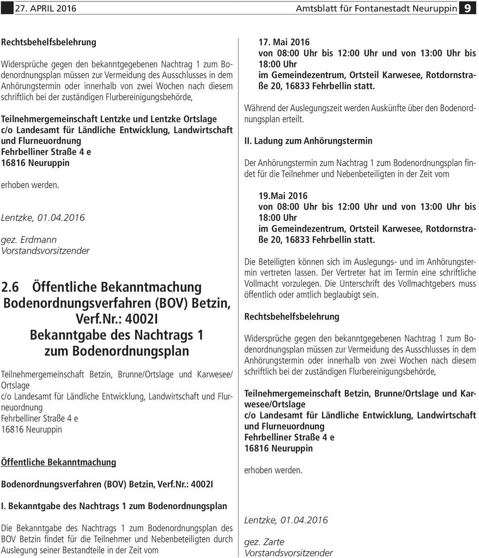 Entwicklung, Landwirtschaft und Flurneuordnung Fehrbelliner Straße 4 e 16816 Neuruppin erhoben werden. Lentzke, 01.04.2016 gez. Erdmann Vorstandsvorsitzender 2.