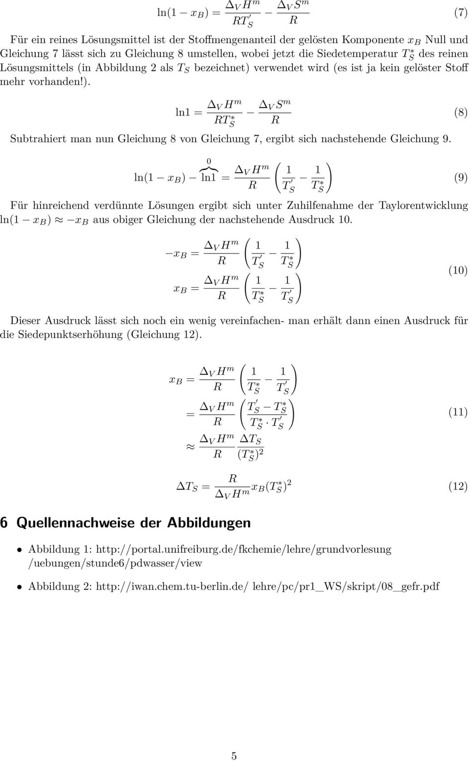 . ln VH m VS m Subtrahiert man nun Gleichung 8 von Gleichung 7, ergibt sich nachstehende Gleichung 9.