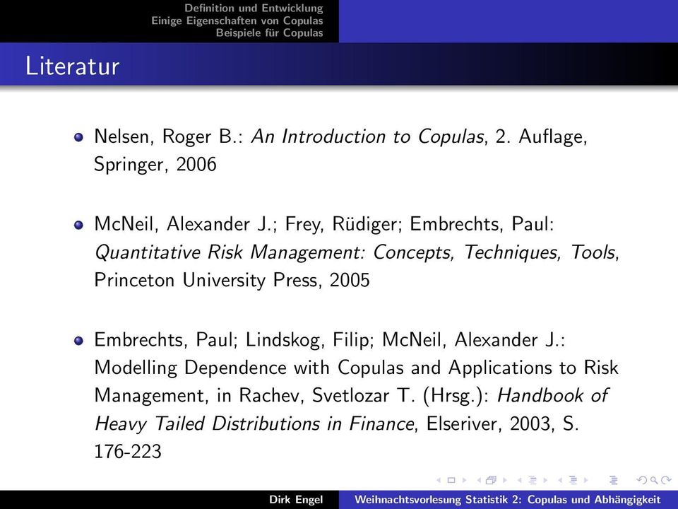 ; Frey, Rüdiger; Embrechts, Paul: Quantitative Risk Management: Concepts, Techniques, Tools, Princeton University Press,