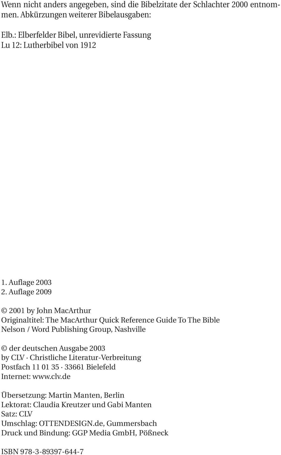 Auflage 2009 2001 by John MacArthur Originaltitel: The MacArthur Quick Reference Guide To The Bible Nelson / Word Publishing Group, Nashville der deutschen Ausgabe