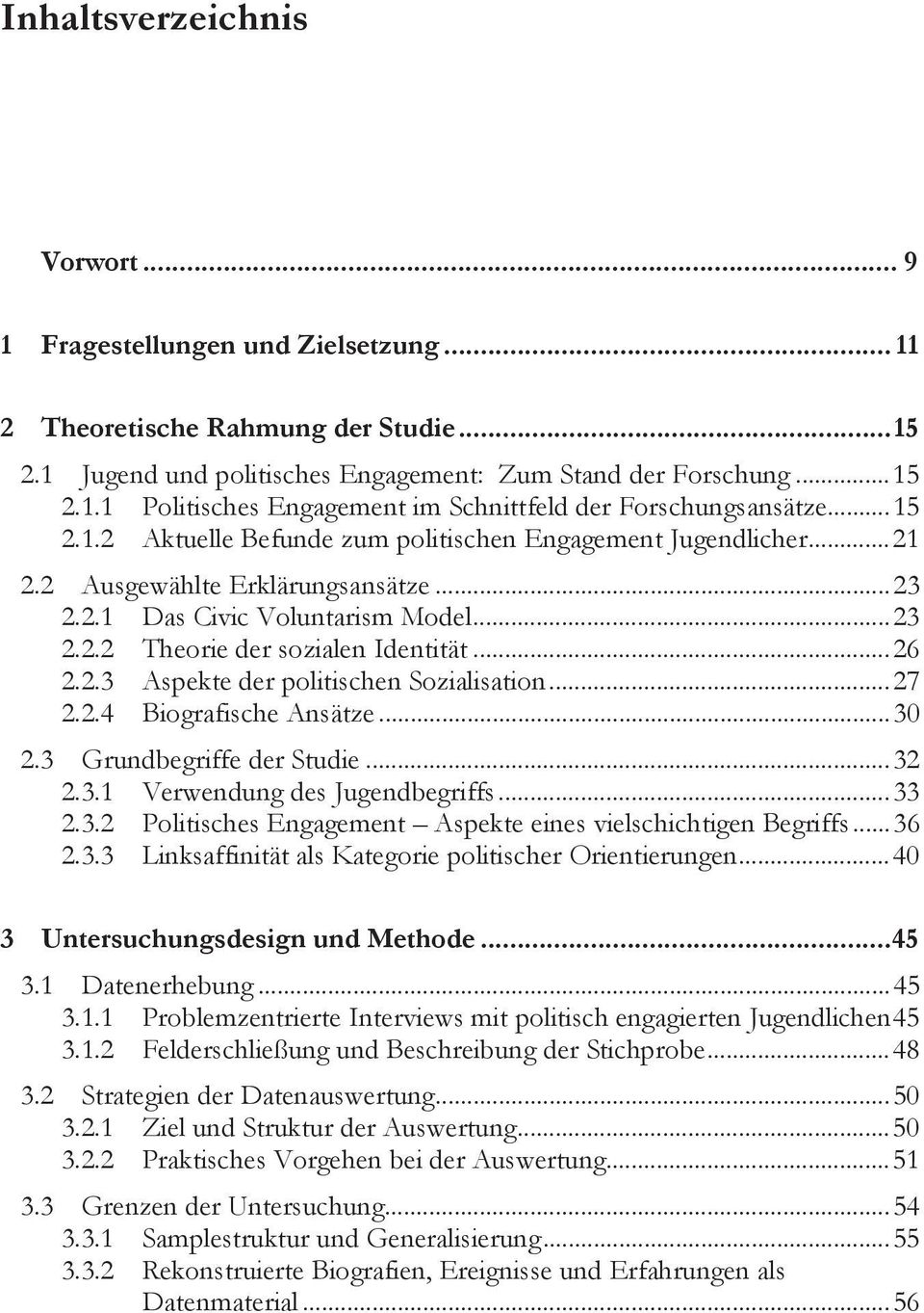 2.3 Aspekte der politischen Sozialisation... 27 2.2.4 Biografische Ansätze... 30 2.3 Grundbegriffe der Studie... 32 2.3.1 Verwendung des Jugendbegriffs... 33 2.3.2 Politisches Engagement Aspekte eines vielschichtigen Begriffs.