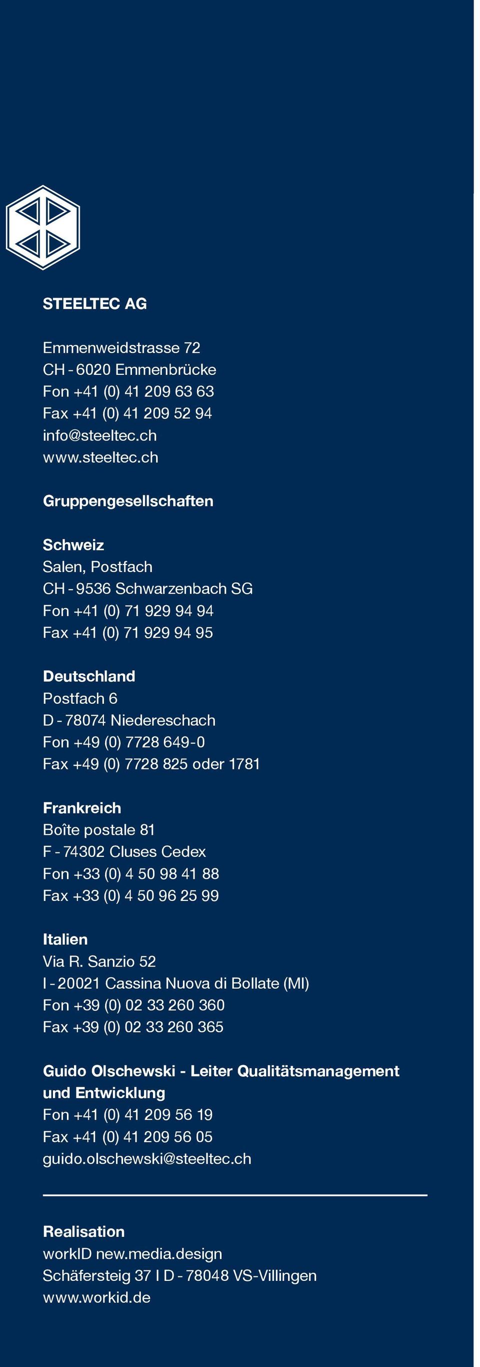 ch Gruppengesellschaften Schweiz Salen, Postfach CH - 9536 Schwarzenbach SG Fon +41 (0) 71 929 94 94 Fax +41 (0) 71 929 94 95 Deutschland Postfach 6 D - 78074 Niedereschach Fon +49 (0) 7728 649-0 Fax