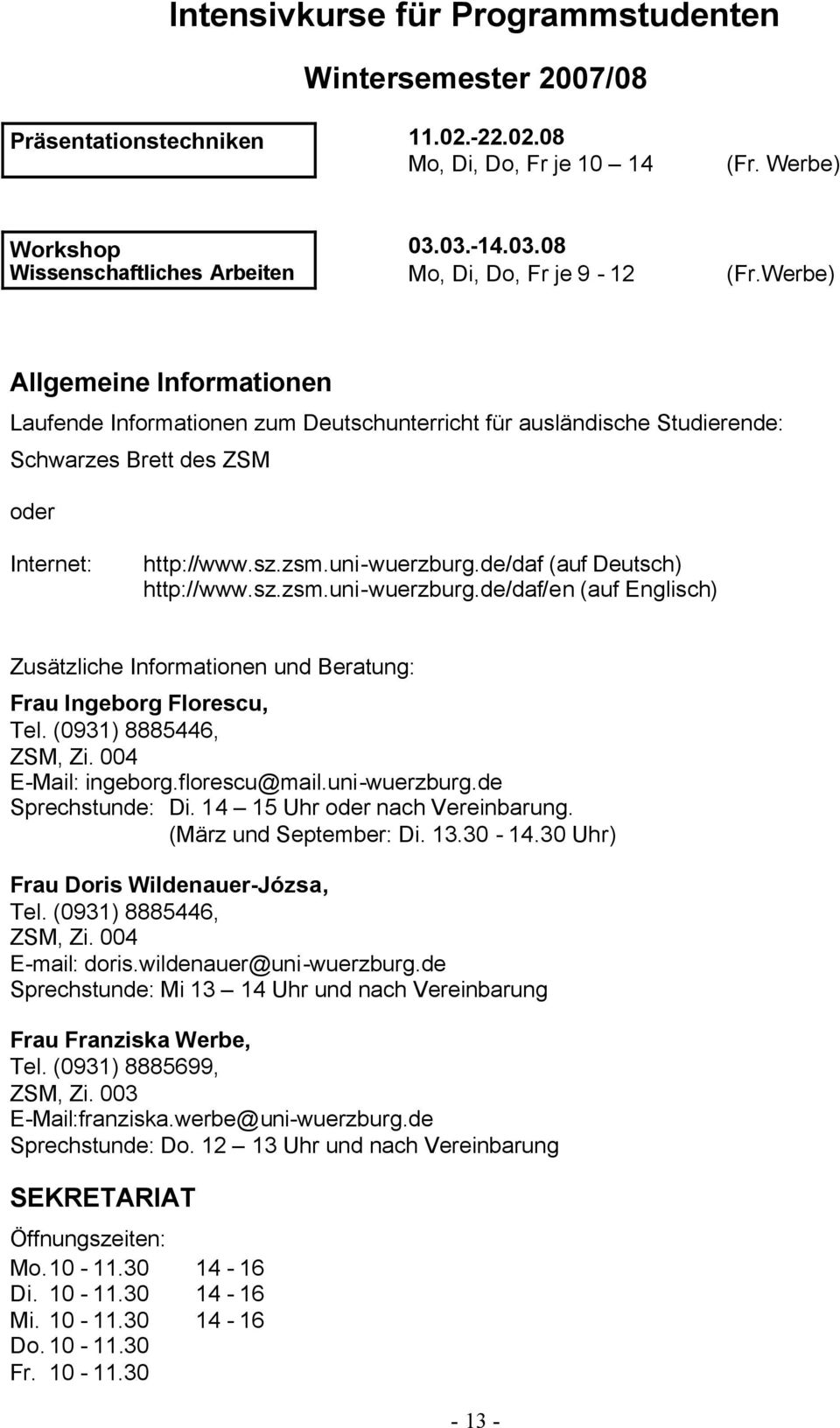 zsm.uni-wuerzburg.de/daf (auf Deutsch) http://www.sz.zsm.uni-wuerzburg.de/daf/en (auf Englisch) Zusätzliche Informationen und Beratung: Frau Ingeborg Florescu, Tel. (0931) 8885446, ZSM, Zi.