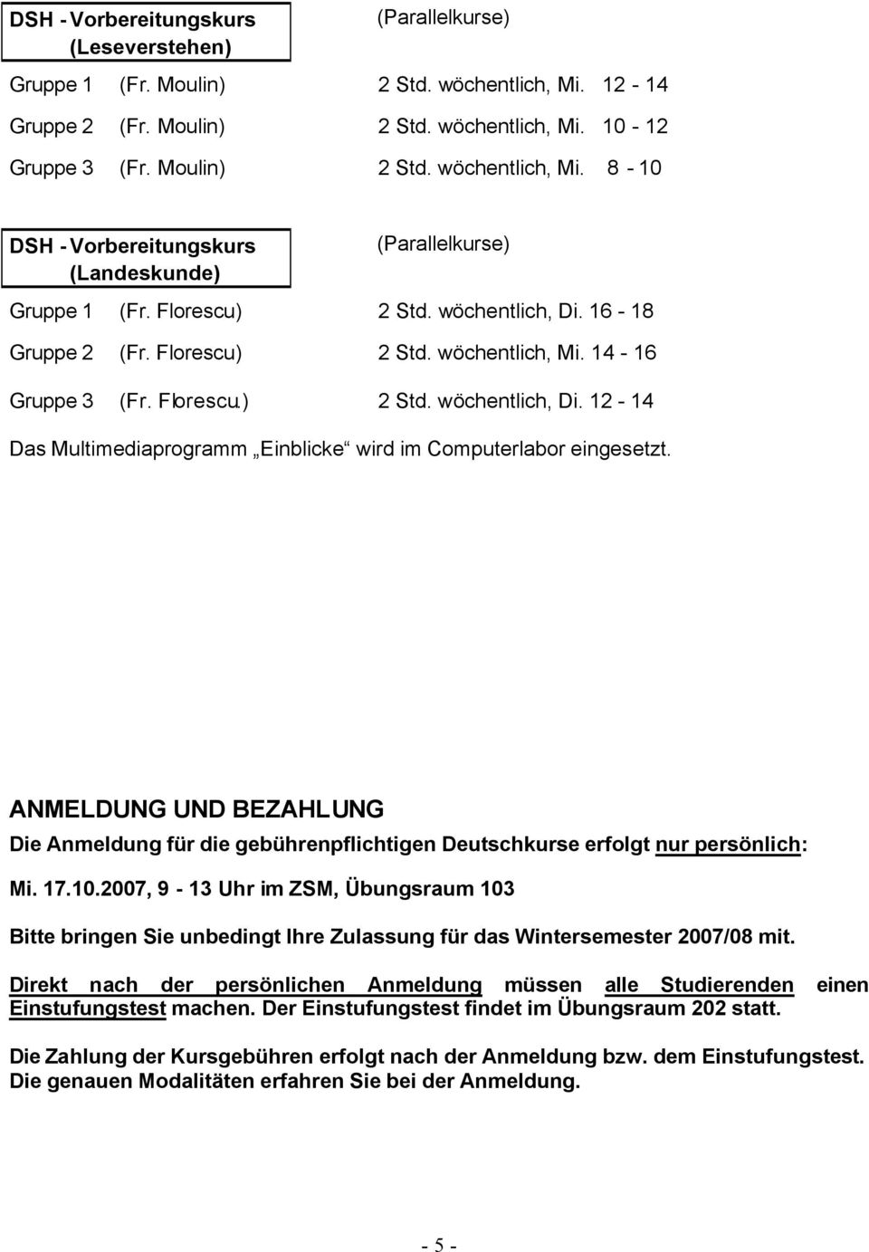 ANMELDUNG UND BEZAHLUNG Die Anmeldung für die gebührenpflichtigen Deutschkurse erfolgt nur persönlich: Mi. 17.10.