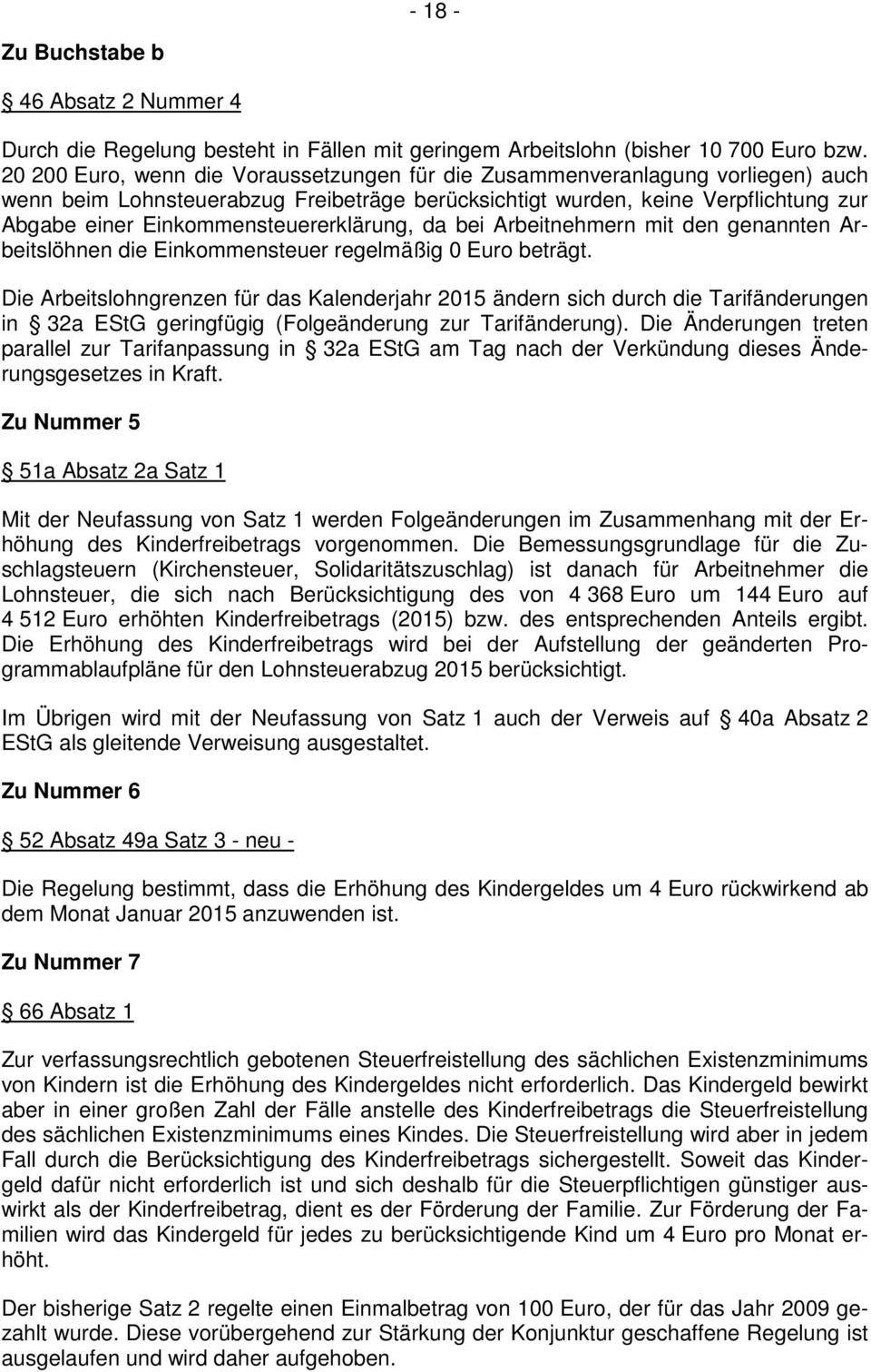 Einkommensteuererklärung, da bei Arbeitnehmern mit den genannten Arbeitslöhnen die Einkommensteuer regelmäßig 0 Euro beträgt.