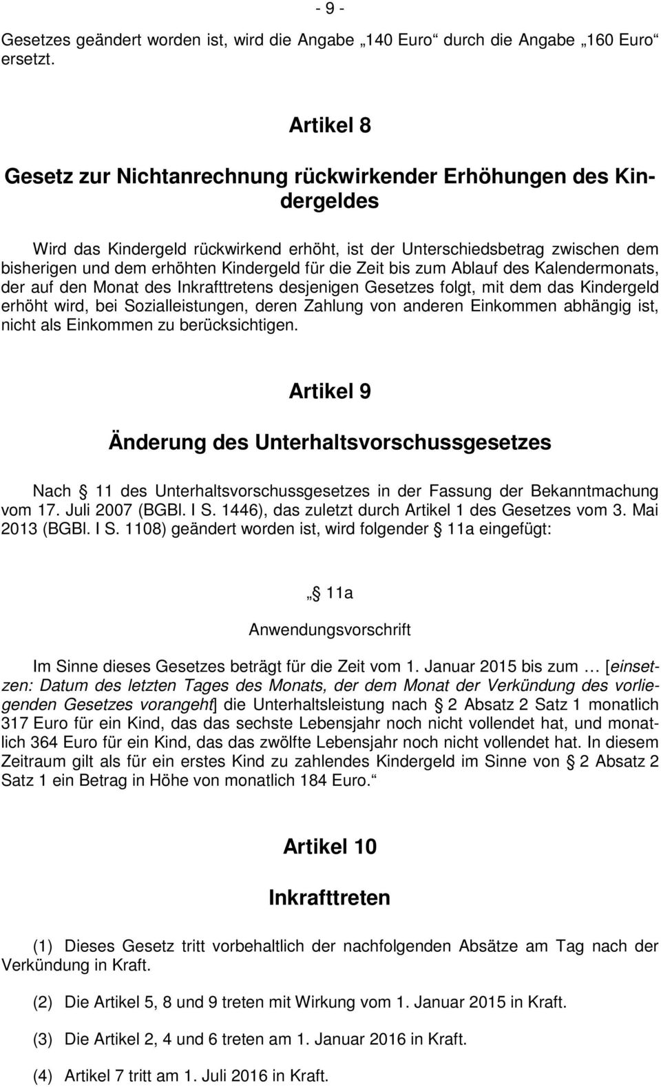 für die Zeit bis zum Ablauf des Kalendermonats, der auf den Monat des Inkrafttretens desjenigen Gesetzes folgt, mit dem das Kindergeld erhöht wird, bei Sozialleistungen, deren Zahlung von anderen