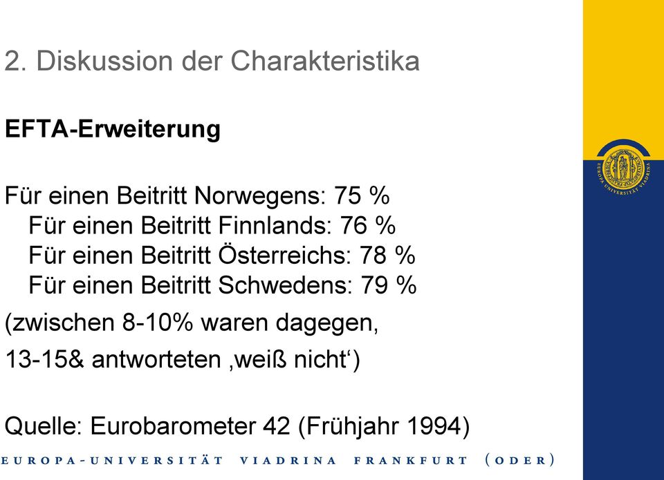 einen Beitritt Schwedens: 79 % (zwischen 8-10% waren dagegen,