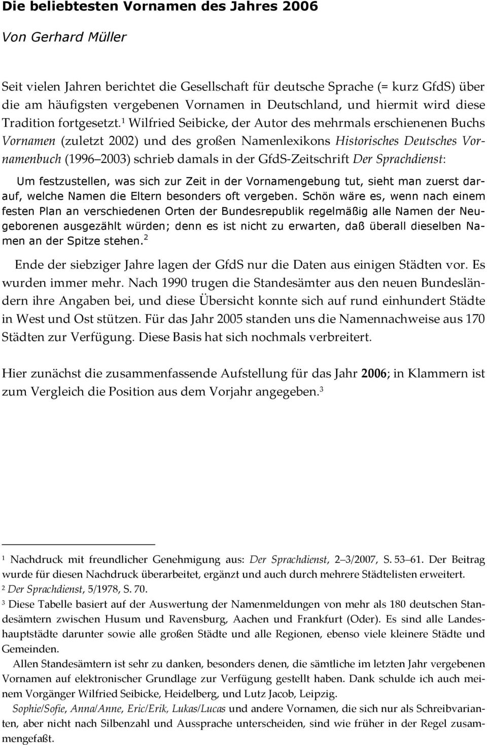 1 Wilfried Seibicke, der Autor des mehrmals erschienenen Buchs Vornamen (zuletzt 2002) und des großen Namenlexikons Historisches Deutsches Vornamenbuch (1996 2003) schrieb damals in der