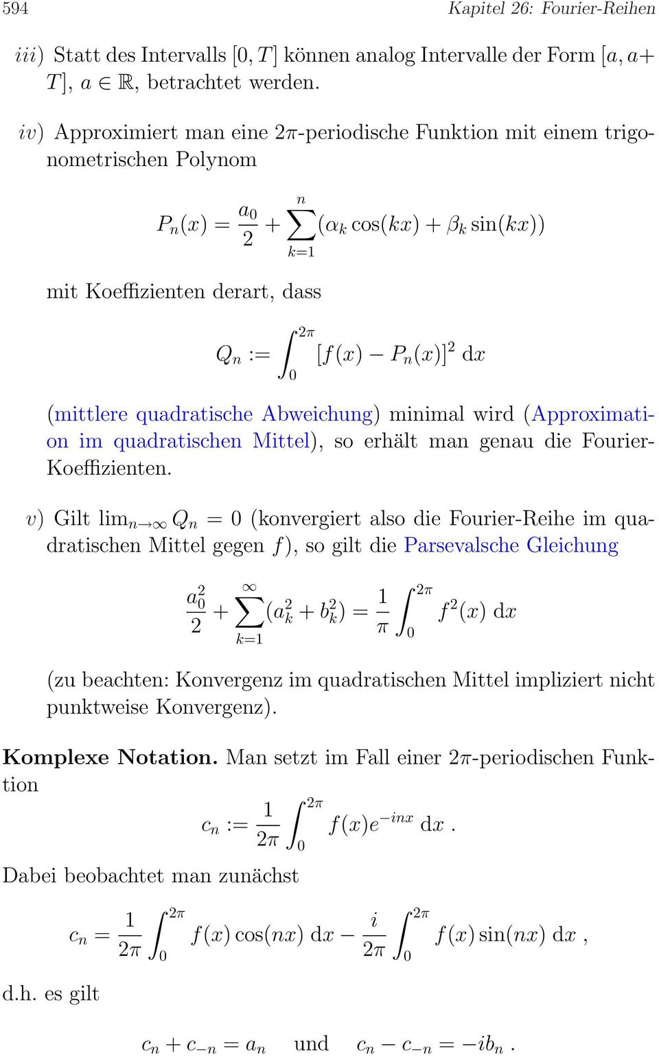 quadratische Abweichung) minimal wird (Approximation im quadratischen Mittel), so erhält man genau die Fourier- Koeffizienten.