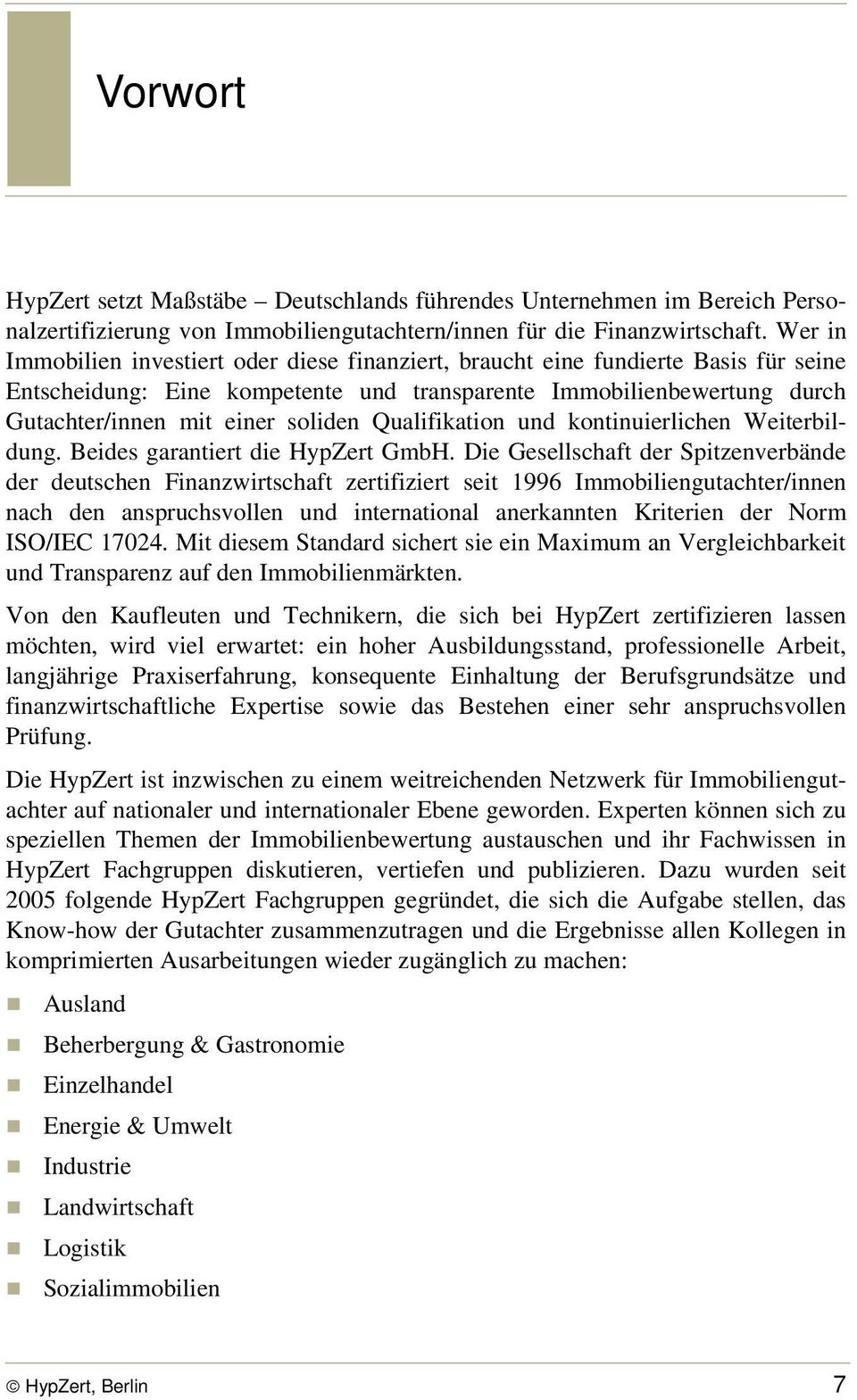 Qualifikation und kontinuierlichen Weiterbildung. Beides garantiert die HypZert GmbH.