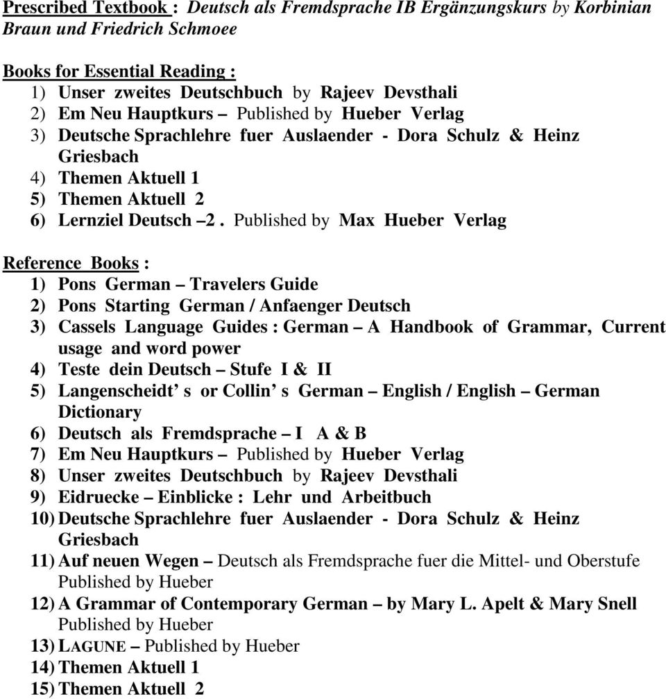 Published by Max Hueber Verlag Reference Books : 1) Pons German Travelers Guide 2) Pons Starting German / Anfaenger Deutsch 3) Cassels Language Guides : German A Handbook of Grammar, Current usage