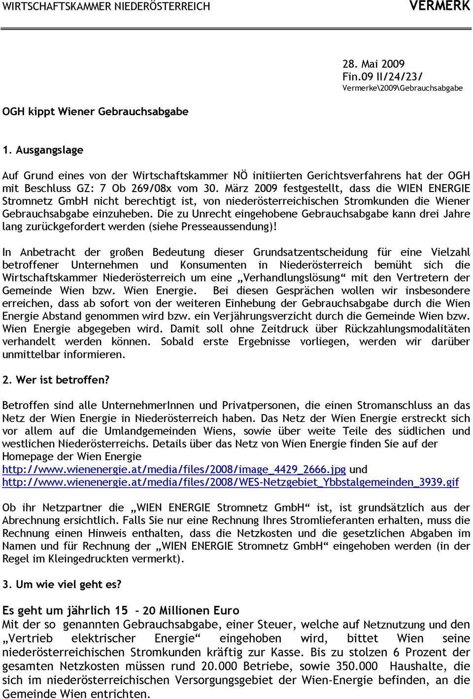 März 2009 festgestellt, dass die WIEN ENERGIE Stromnetz GmbH nicht berechtigt ist, von niederösterreichischen Stromkunden die Wiener Gebrauchsabgabe einzuheben.