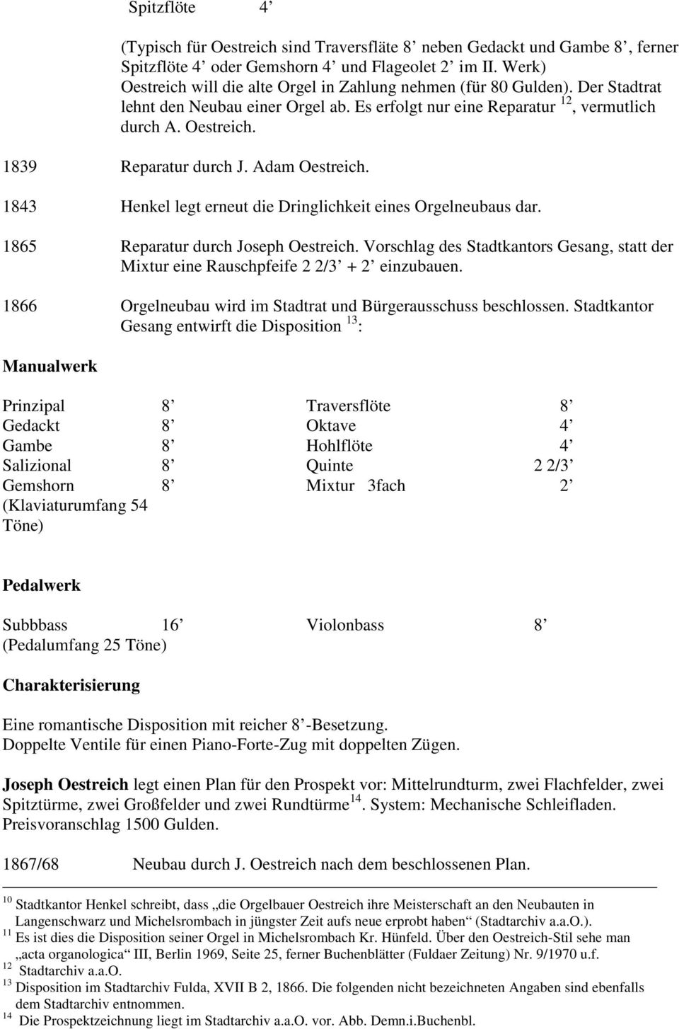 Adam Oestreich. 1843 Henkel legt erneut die Dringlichkeit eines Orgelneubaus dar. 1865 Reparatur durch Joseph Oestreich.