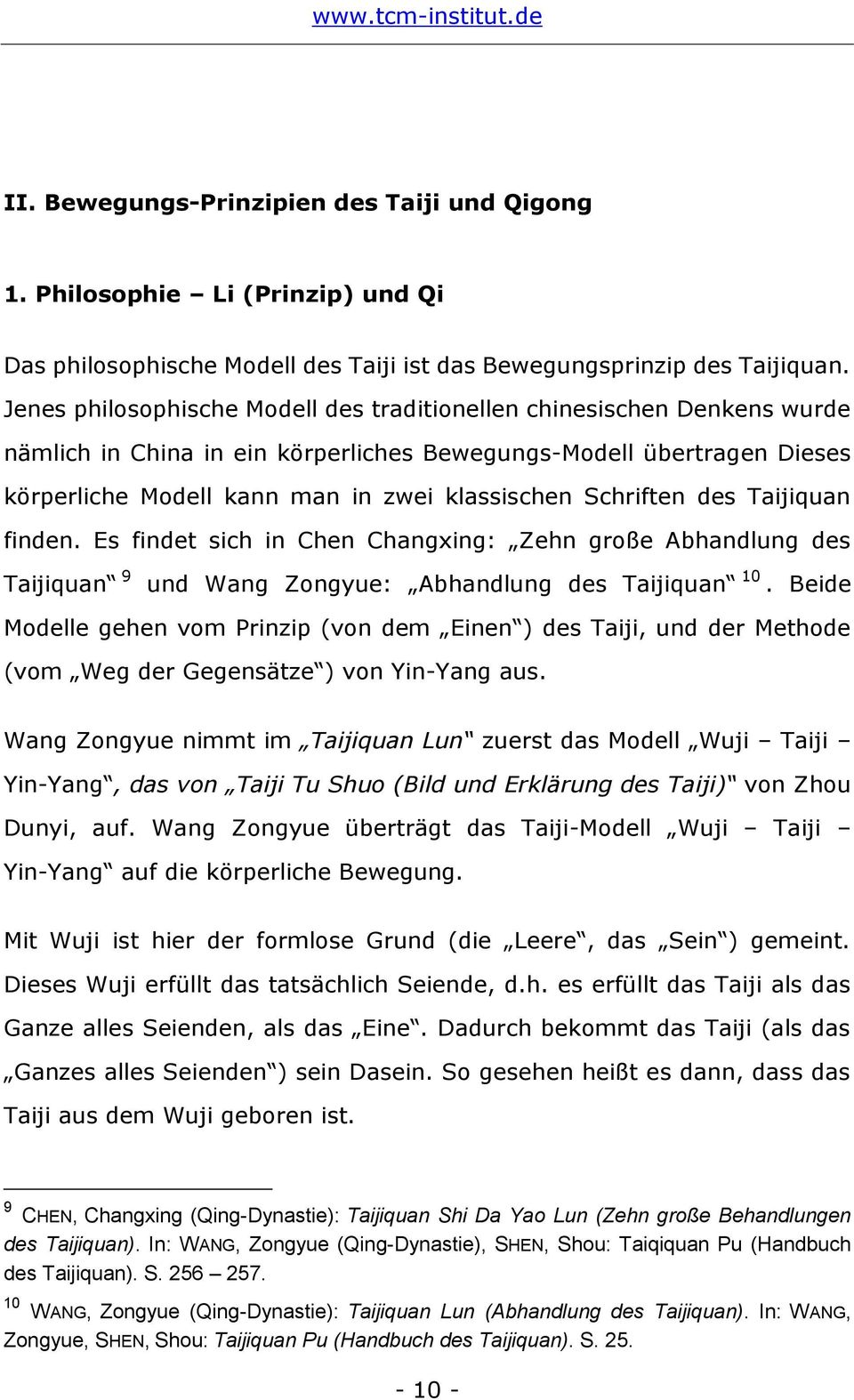 Schriften des Taijiquan finden. Es findet sich in Chen Changxing: Zehn große Abhandlung des Taijiquan 9 und Wang Zongyue: Abhandlung des Taijiquan 10.