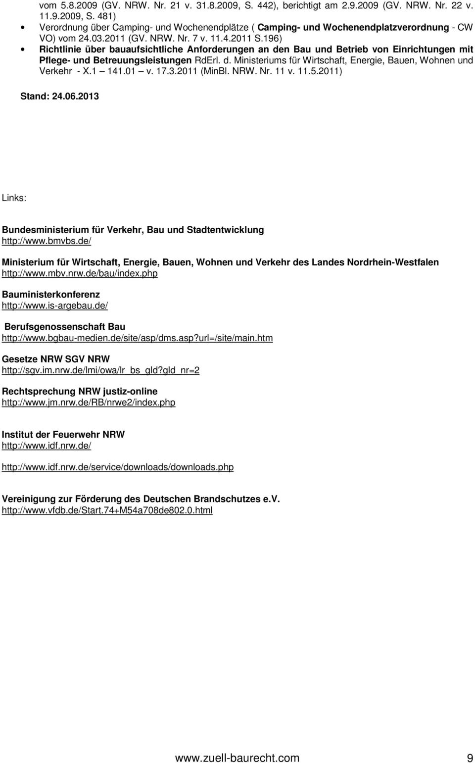 1 141.01 v. 17.3.2011 (MinBl. NRW. Nr. 11 v. 11.5.2011) Stand: 24.06.2013 Links: Bundesministerium für Verkehr, Bau und Stadtentwicklung http://www.bmvbs.