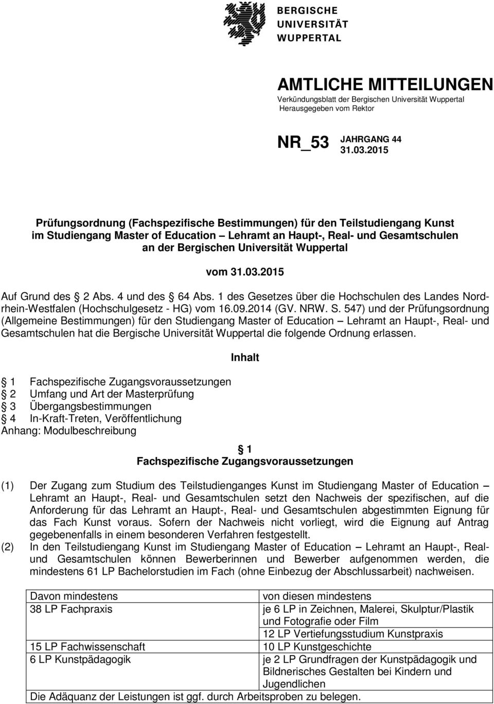 vom 31.03.2015 Auf Grund des 2 Abs. 4 und des 64 Abs. 1 des Gesetzes über die Hochschulen des Landes Nordrhein-Westfalen (Hochschulgesetz - HG) vom 16.09.2014 (GV. NRW. S.