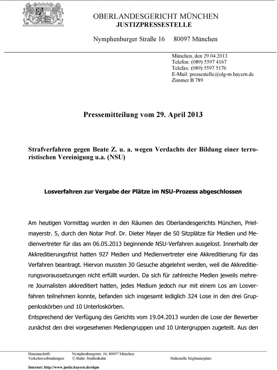 verfahren gegen Beate Z. u. a. wegen Verdachts der Bildung einer terroristischen Vereinigung u.a. (NSU) Losverfahren zur Vergabe der Plätze im NSU-Prozess abgeschlossen Am heutigen Vormittag wurden in den Räumen des Oberlandesgerichts München, Priel- mayerstr.