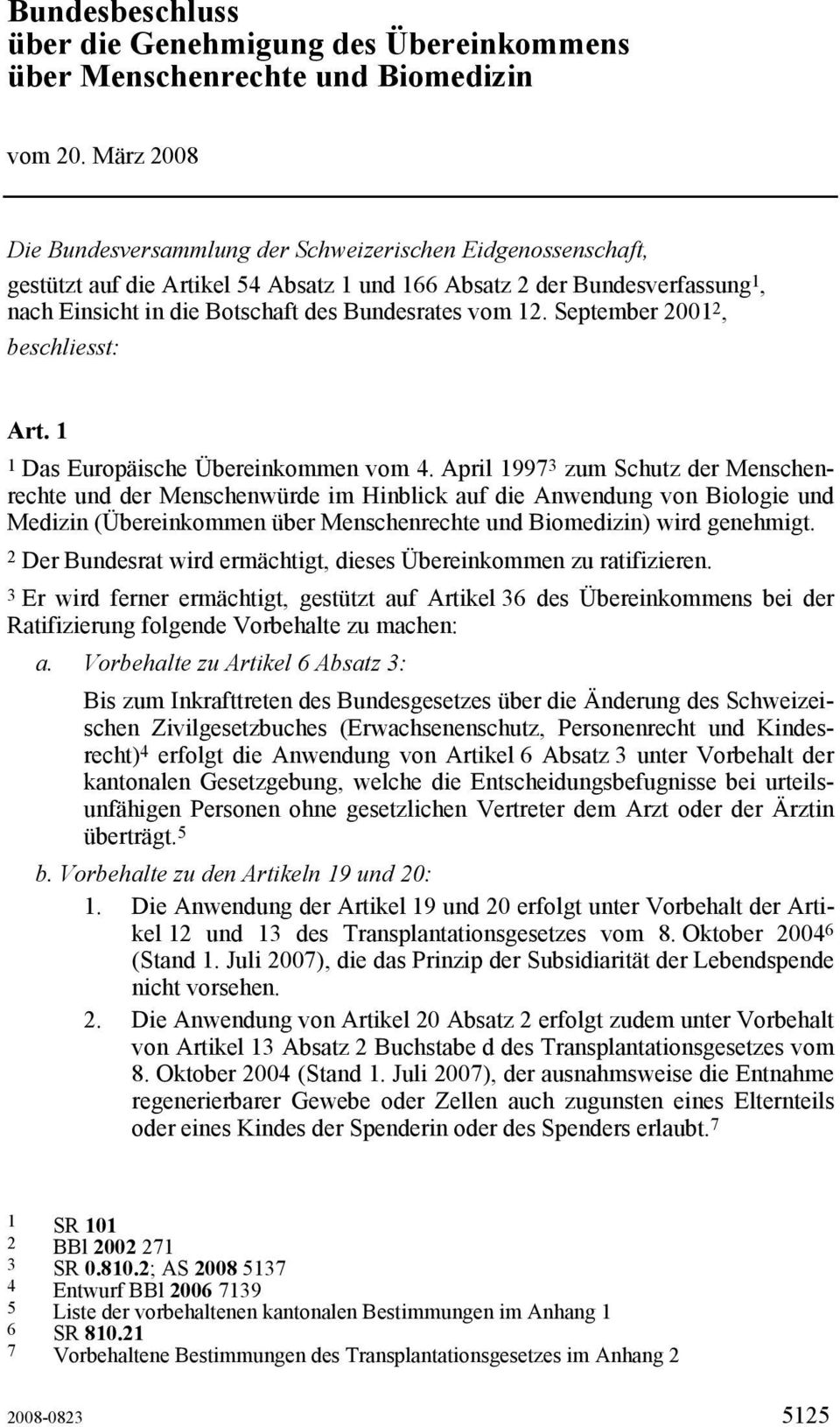12. September 2001 2, beschliesst: Art. 1 1 Das Europäische Übereinkommen vom 4.