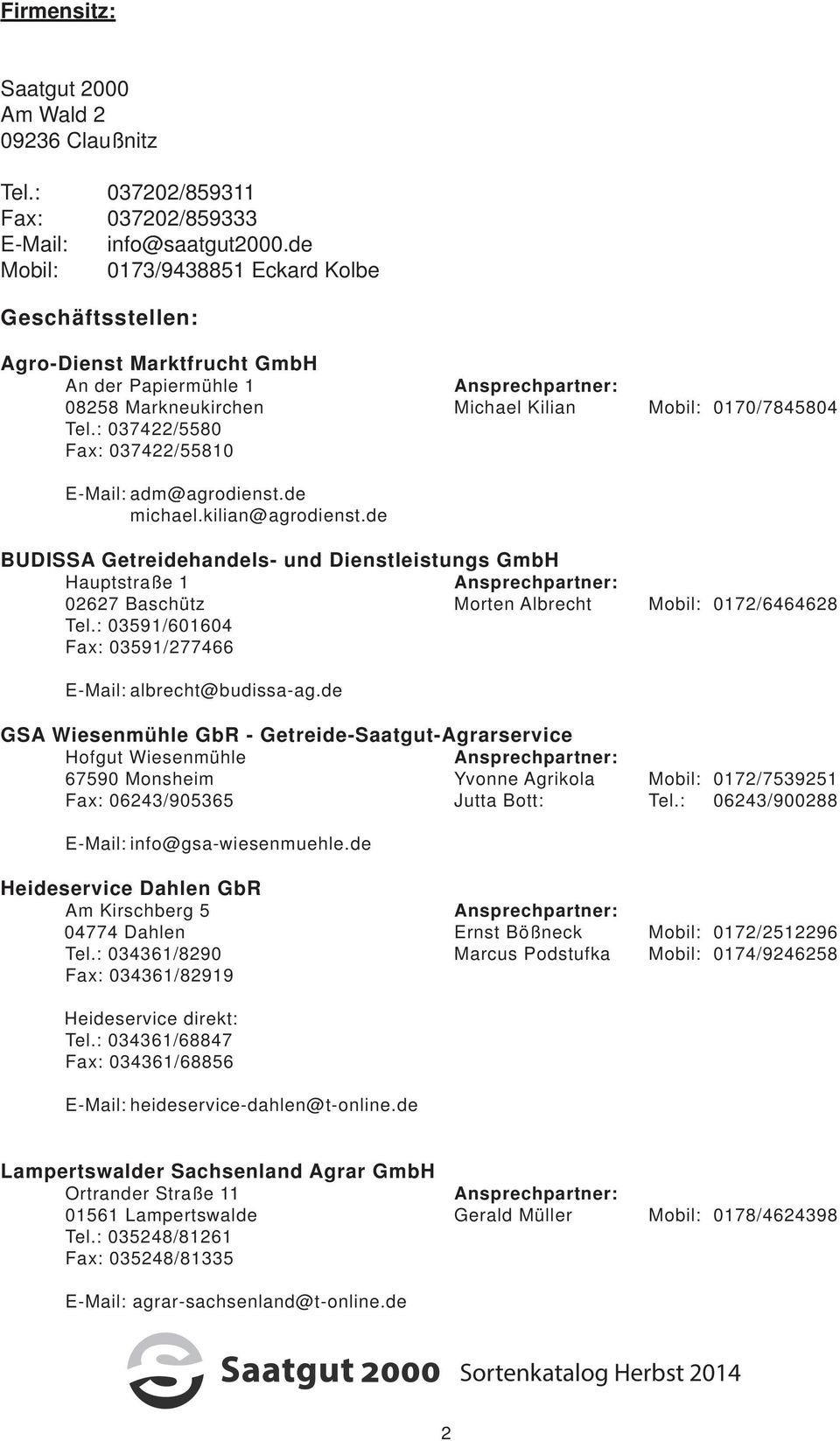 : 0322/0 Fax: 0322/10 E-Mail: adm@agrodienst.de michael.kilian@agrodienst.