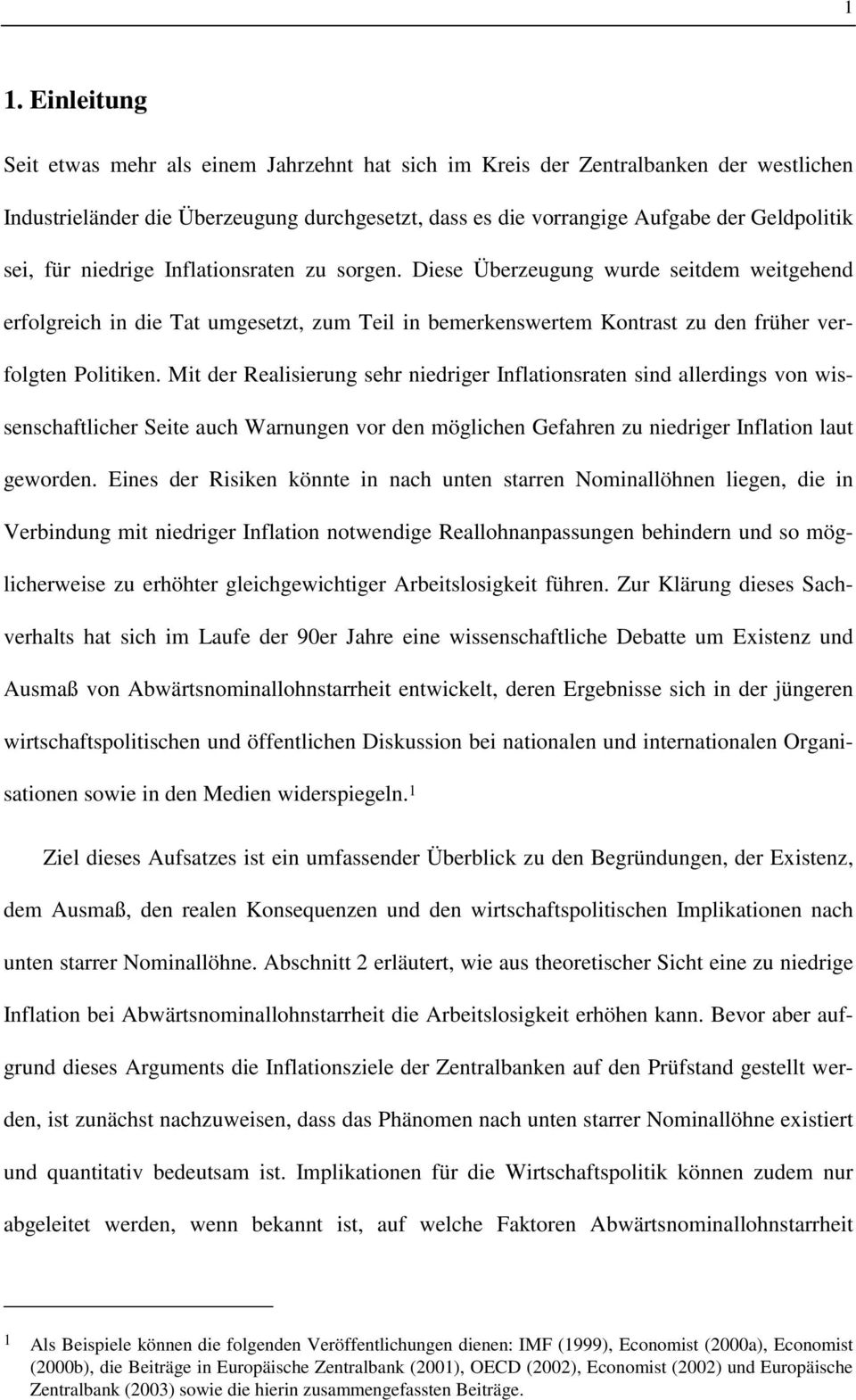 Mit der Realisierung sehr niedriger Inflationsraten sind allerdings von wissenschaftlicher Seite auch Warnungen vor den möglichen Gefahren zu niedriger Inflation laut geworden.