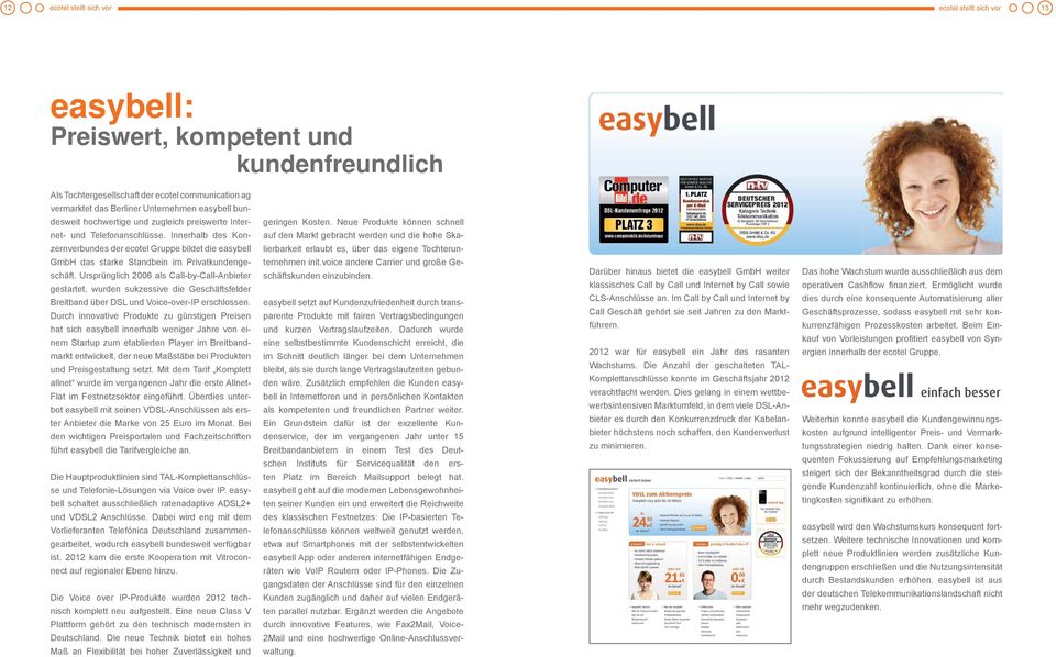 Innerhalb des Konzernverbundes der ecotel Gruppe bildet die easybell GmbH das starke Standbein im Privatkundengeschäft.