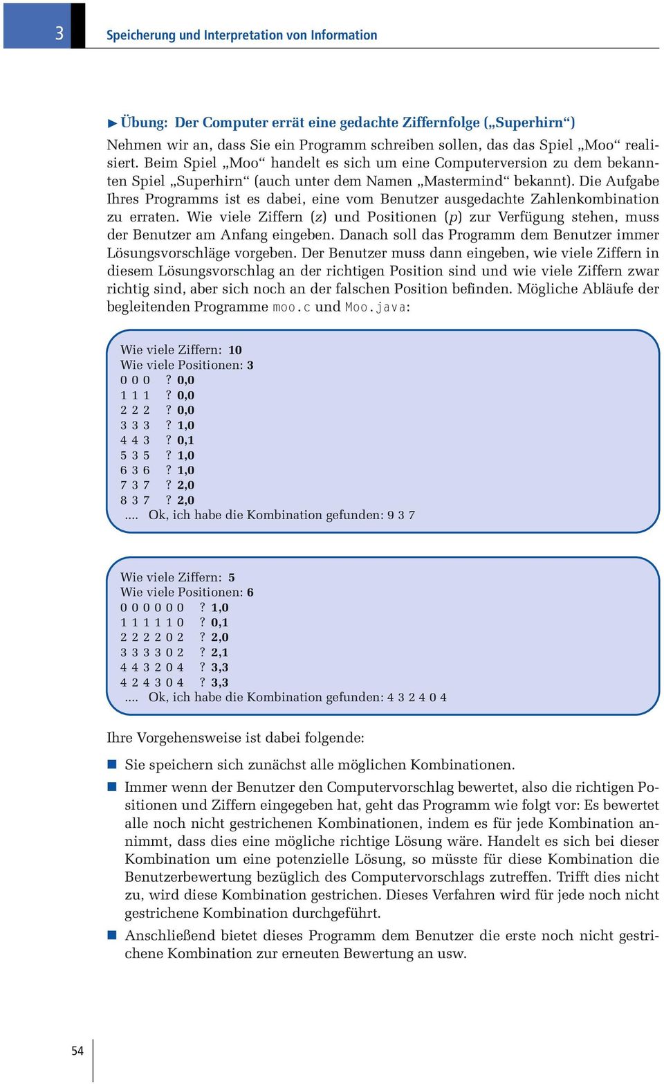 Die Aufgabe Ihres Programms ist es dabei, eine vom Benutzer ausgedachte Zahlenkombination zu erraten.