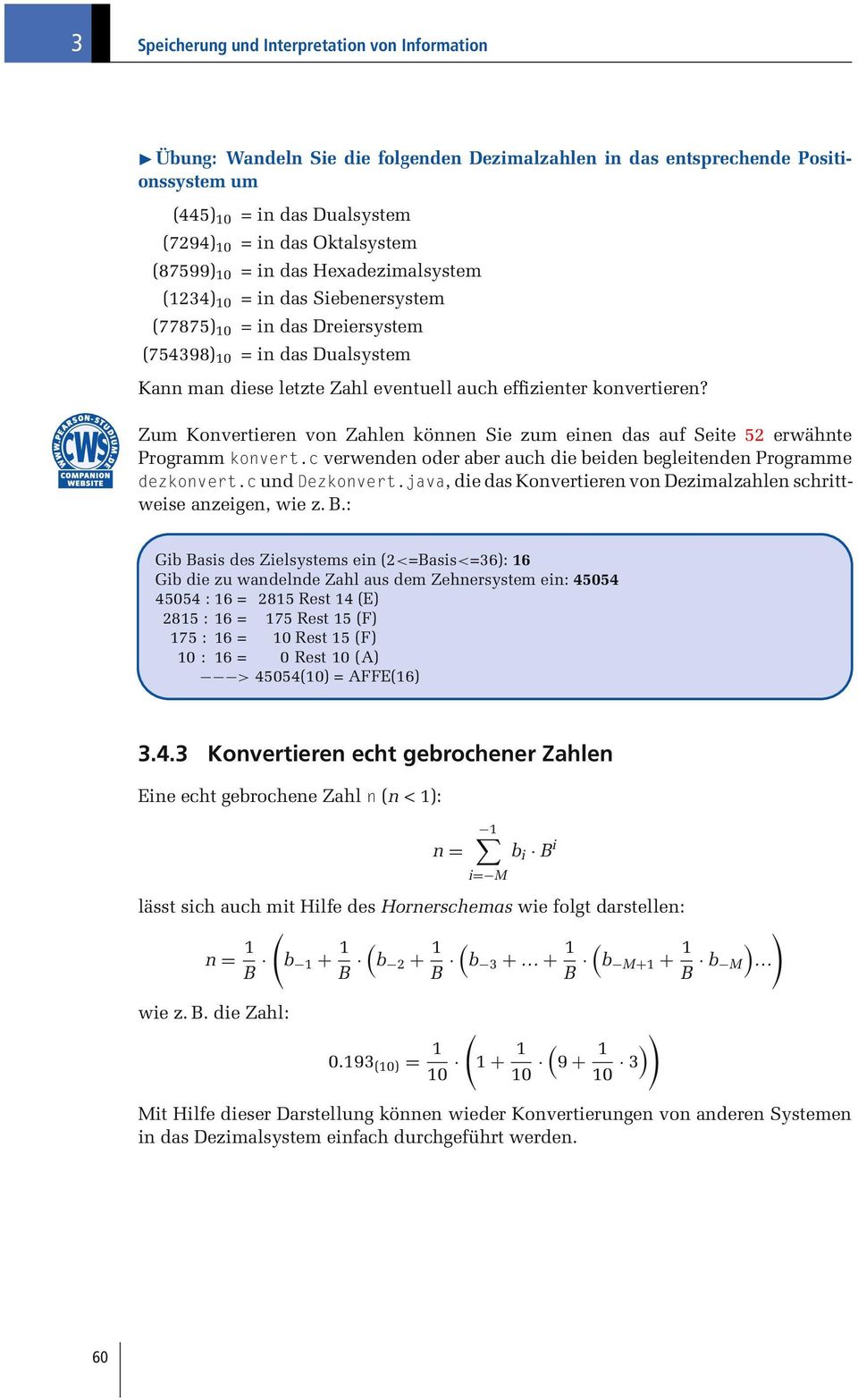 konvertieren? Zum Konvertieren von Zahlen können Sie zum einen das auf Seite 52 erwähnte Programm konvert.c verwenden oder aber auch die beiden begleitenden Programme dezkonvert.c und Dezkonvert.