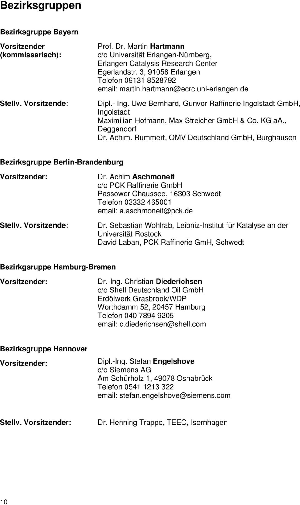 KG aa., Deggendorf Dr. Achim. Rummert, OMV Deutschland GmbH, Burghausen Bezirksgruppe Berlin-Brandenburg Vorsitzender: Stellv. Vorsitzende: Dr.