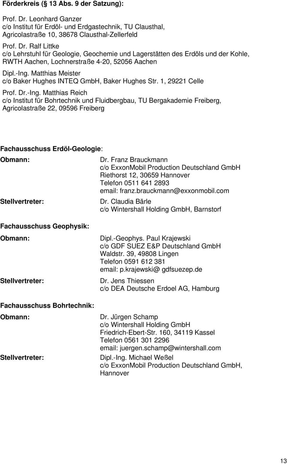 Franz Brauckmann c/o ExxonMobil Production Deutschland GmbH Riethorst 12, 30659 Hannover Telefon 0511 641 2893 email: franz.brauckmann@exxonmobil.com Dr.