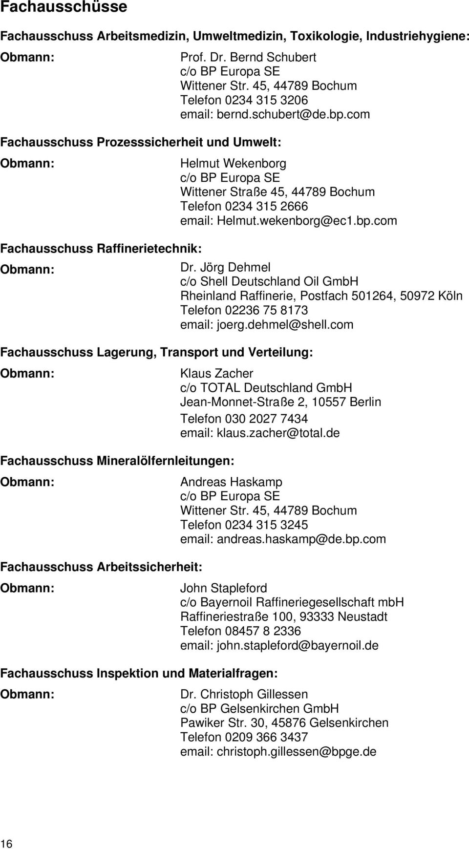 com Fachausschuss Prozesssicherheit und Umwelt: Obmann: Helmut Wekenborg c/o BP Europa SE Wittener Straße 45, 44789 Bochum Telefon 0234 315 2666 email: Helmut.wekenborg@ec1.bp.