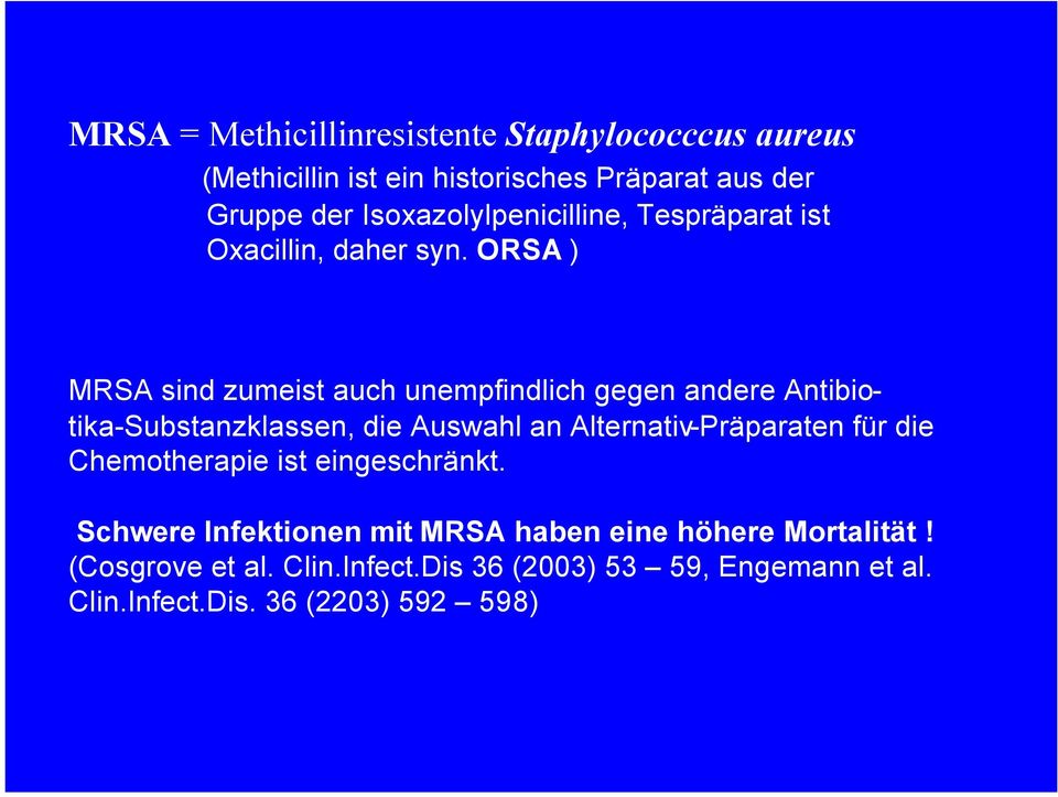 ORSA ) MRSA sind zumeist auch unempfindlich gegen andere Antibiotika-Substanzklassen, die Auswahl an Alternativ-Präparaten