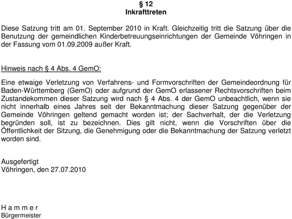 4 GemO: Eine etwaige Verletzung von Verfahrens- und Formvorschriften der Gemeindeordnung für Baden-Württemberg (GemO) oder aufgrund der GemO erlassener Rechtsvorschriften beim Zustandekommen dieser