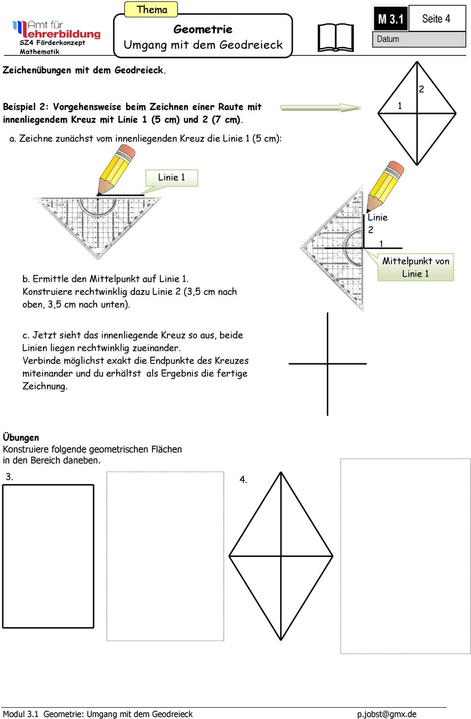 Konstruiere rechtwinklig dazu Linie 2 (3,5 cm nach oben, 3,5 cm nach unten). Linie 2 Mittelpunkt von Linie c.