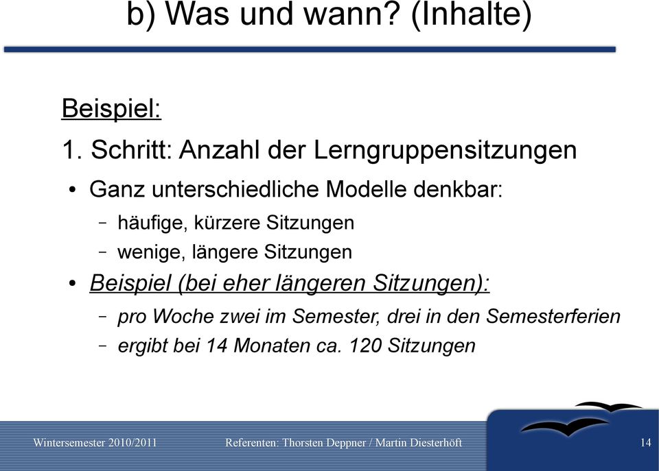 denkbar: häufige, kürzere Sitzungen wenige, längere Sitzungen Beispiel (bei