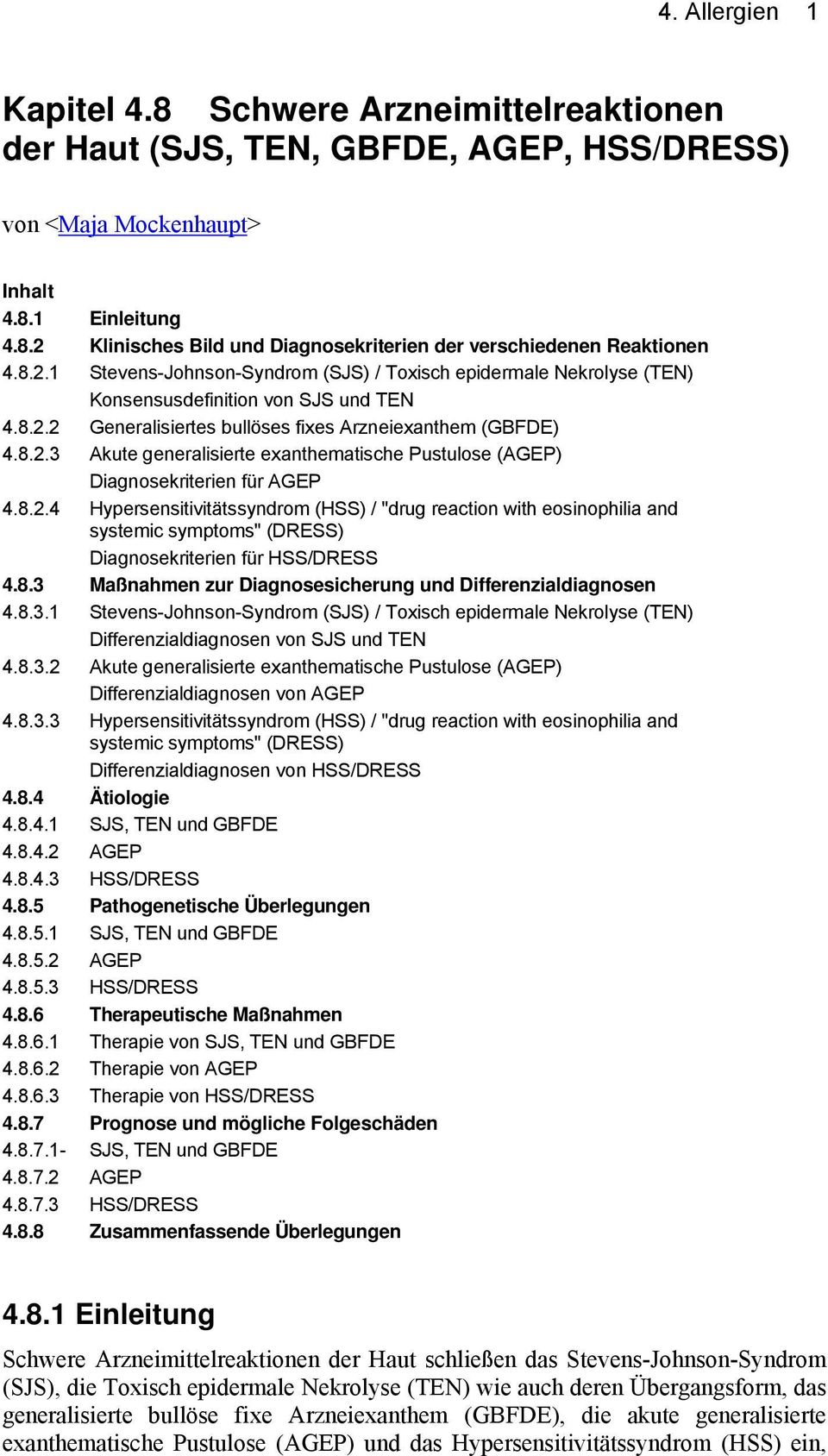 Akute generalisierte exanthematische Pustulose (AGEP) Diagnosekriterien für AGEP 4824 Hypersensitivitätssyndrom (HSS) / "drug reaction with eosinophilia and systemic symptoms" (DRESS)