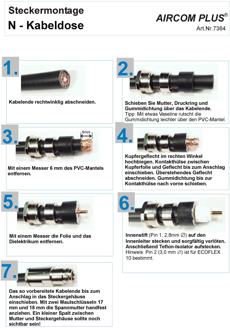 (Pin 1, 2,8mm Û) auf den Innenleiter stecken und sorgfältig verlöten.