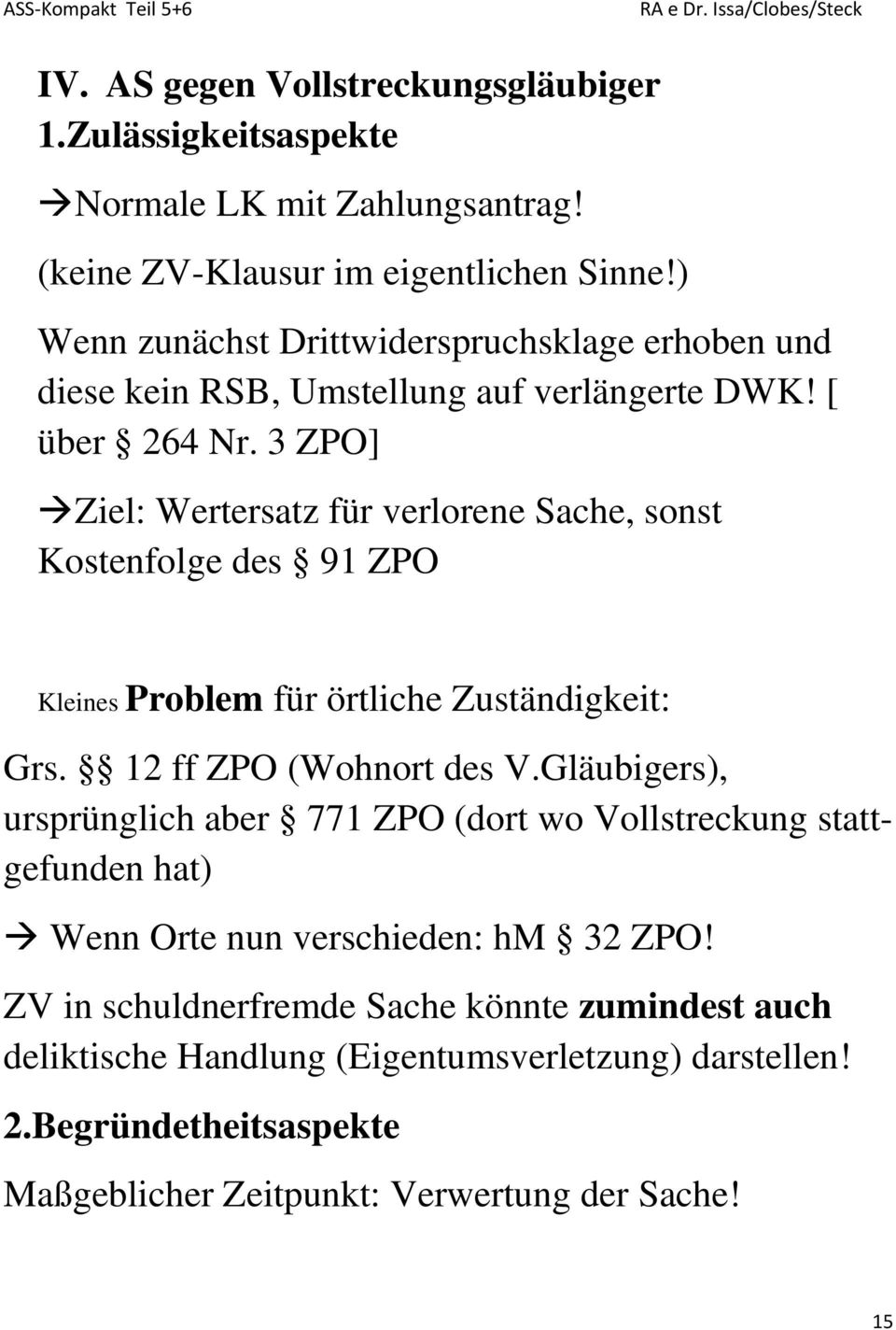 3 ZPO] Ziel: Wertersatz für verlorene Sache, sonst Kostenfolge des 91 ZPO Kleines Problem für örtliche Zuständigkeit: Grs. 12 ff ZPO (Wohnort des V.