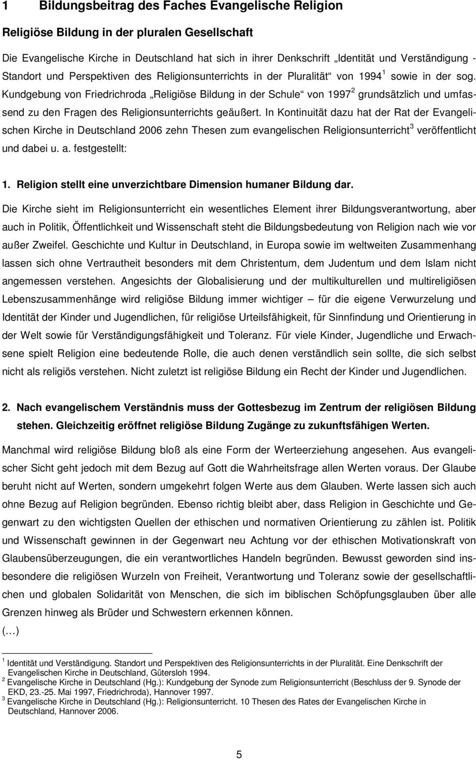 Kundgebung von Friedrichroda Religiöse Bildung in der Schule von 1997 2 grundsätzlich und umfassend zu den Fragen des Religionsunterrichts geäußert.