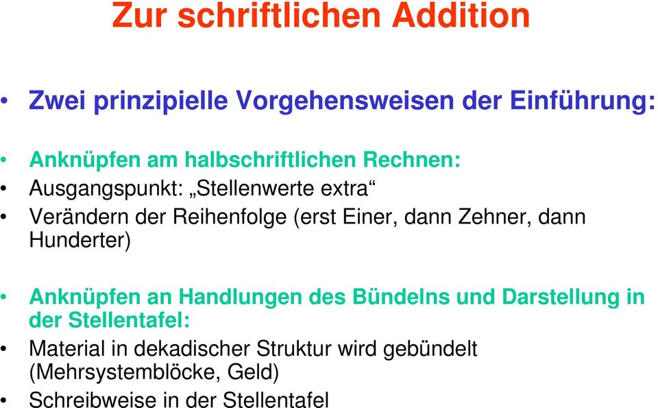 dann Zehner, dann Hunderter) Anknüpfen an Handlungen des Bündelns und Darstellung in der